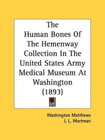 The Human Bones Of The Hemenway Collection In The United States Army Medical Museum At Washington (1893)