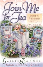 Join Me for Tea: Infusing Friendships With Love and Laughter