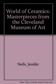 The World of Ceramics: Masterpieces from the Cleveland Museum of Art