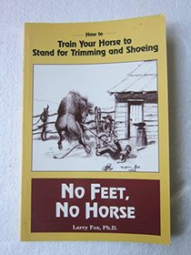 No Feet, No Horse: How to Train a Horse to Stand for Trimming and Shoeing