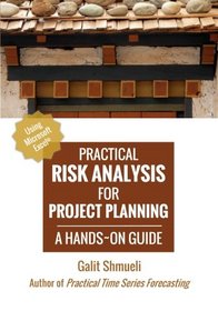 Practical Risk Analysis for Project Planning: A Hands-On Guide using Excel (Practical Analytics)