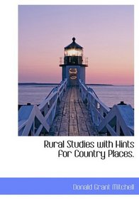 Rural Studies with Hints for Country Places.