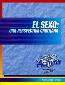 El Sexo: Una Perspectiva Cristiana (Programas Biblicos Activos) (Spanish Edition)