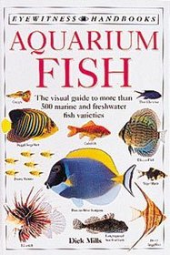 Aquarium Fish Handbook : The Complete Reference from Anemonefish to Zamora Woodcats