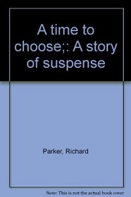 A time to choose;: A story of suspense