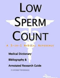 Low Sperm Count - A Medical Dictionary, Bibliography, and Annotated Research Guide to Internet References