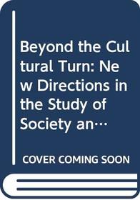 Beyond the Cultural Turn: New Directions in the Study of Society and Culture (Studies on the History of Society and Culture)