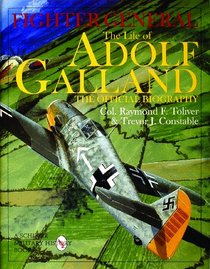 Fighter General: The Life of Adolf Galland, the Official Biography