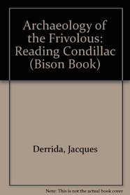 The Archeology of the Frivolous: Reading Condillac (Bison Book)