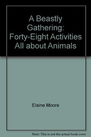 A Beastly Gathering: Forty-Eight Activities All about Animals