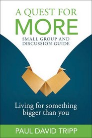 A Quest for More Small Group and Discussion Guide: Living for Something Bigger Than You