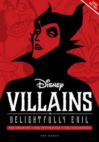 Disney Villains: Delightfully Evil: The Creation ? The Inspiration ? The Fascination (Disney Editions Deluxe)