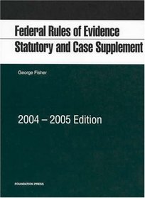 Federal Rules of Evidence, 2004-2005: Statutory and Case Supplement