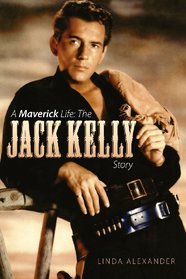 A Maverick Life: The Jack Kelly Story