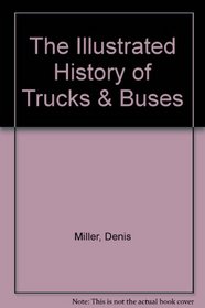 The Illustrated History of Trucks & Buses