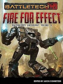 BattleTech: Fire For Effect (BattleCorps Anthology, Vol 4)