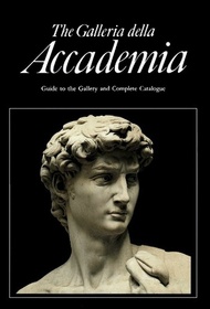 The Galleria della Accademia Florence (Guide to the Gallery and Complete Catalogue)