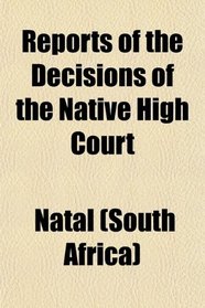 Reports of the Decisions of the Native High Court