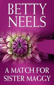 A Match for Sister Maggy (aka Amazon in an Apron) (aka Nurse in Holland) (Betty Neels Collector's Editions)