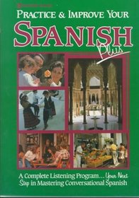 Practice and Improve Your Spanish Plus: A Complete Listening Program ...Your Next Step in Mastering Conversational Spanish (Practice & Improve)