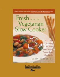 Fresh from the Vegetarian Slow Cooker (EasyRead Super Large 20pt Edition): 200 Recipes for Healthy and Hearty One-Pot Meals that are Ready when You are