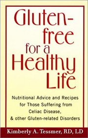 Gluten-Free for a Healthy Life: Nutritional Advice and Recipes for Those Suffering from Celiac Disease and Other Gluten-Related Disorders