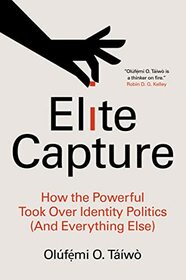 Elite Capture: How the Powerful Took Over Identity Politics (And Everything Else)