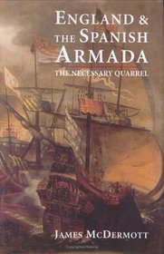 England and the Spanish Armada : The Necessary Quarrel