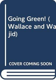 Going Green! (Wallace  Wajid S.)