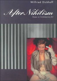 After Nihilism : Essays on Contemporary Art (Contemporary Artists and their Critics)