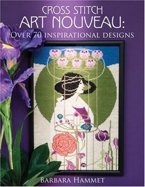 Cross Stitch Art Nouveau: Over 70 Inspirational Designs