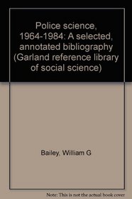 POLICE SCIENCE 1964-84 (Garland reference library of social science)