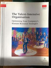 The talent-intensive organisation: Optimising your company's human resource strategies