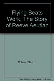 Flying Beats Work; The Story of Reeve Aleutian Airways