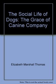 The Social Life of Dogs: The Grace of Canine Company