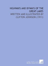 Highways and Byways of the Great Lakes: Written and Illustrated By Clifton Johnson (1911)