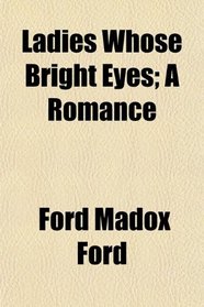 Ladies Whose Bright Eyes; A Romance