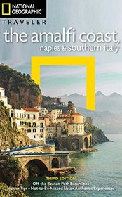 National Geographic Traveler: The Amalfi Coast, Naples and Southern Italy, 3rd Edition: With the Amalfi Coast