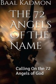 The 72 Angels Of The Name: Calling On the 72 Angels of God (Sacred Names) (Volume 2)