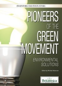 Pioneers of the Green Movement: Environmental Solutions (Inventors and Innovators)