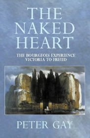 Naked Heart (The Bourgeois Experience: Victoria to Freud, Vol. 4) (v. 4)