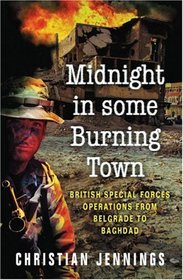 Midnight in Some Burning Town : British Special Forces Operations from Belgrade to Baghdad