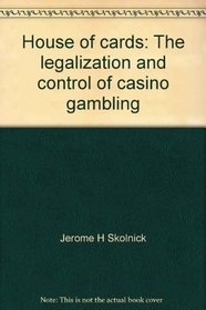 House of cards: The legalization and control of casino gambling