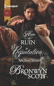 How to Ruin a Reputation (Rakes Beyond Redemption, Bk 2) (Harlequin Historicals, No 1108)