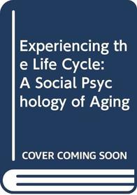 Experiencing the Life Cycle: A Social Psychology of Aging