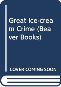 Great Ice-cream Crime (Beaver Books)