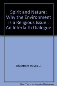 Spirit and Nature: Why the Environment Is a Religious Issue : An Interfaith Dialogue