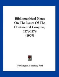 Bibliographical Notes On The Issues Of The Continental Congress, 1778-1779 (1907)