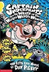Captain Underpants and the Wrath of the Wicked Wedgie Woman: The Fifth Epic Novel