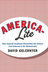 America-Lite: How Imperial Academia Dismantled Our Culture (and Ushered In the Obamacrats)
